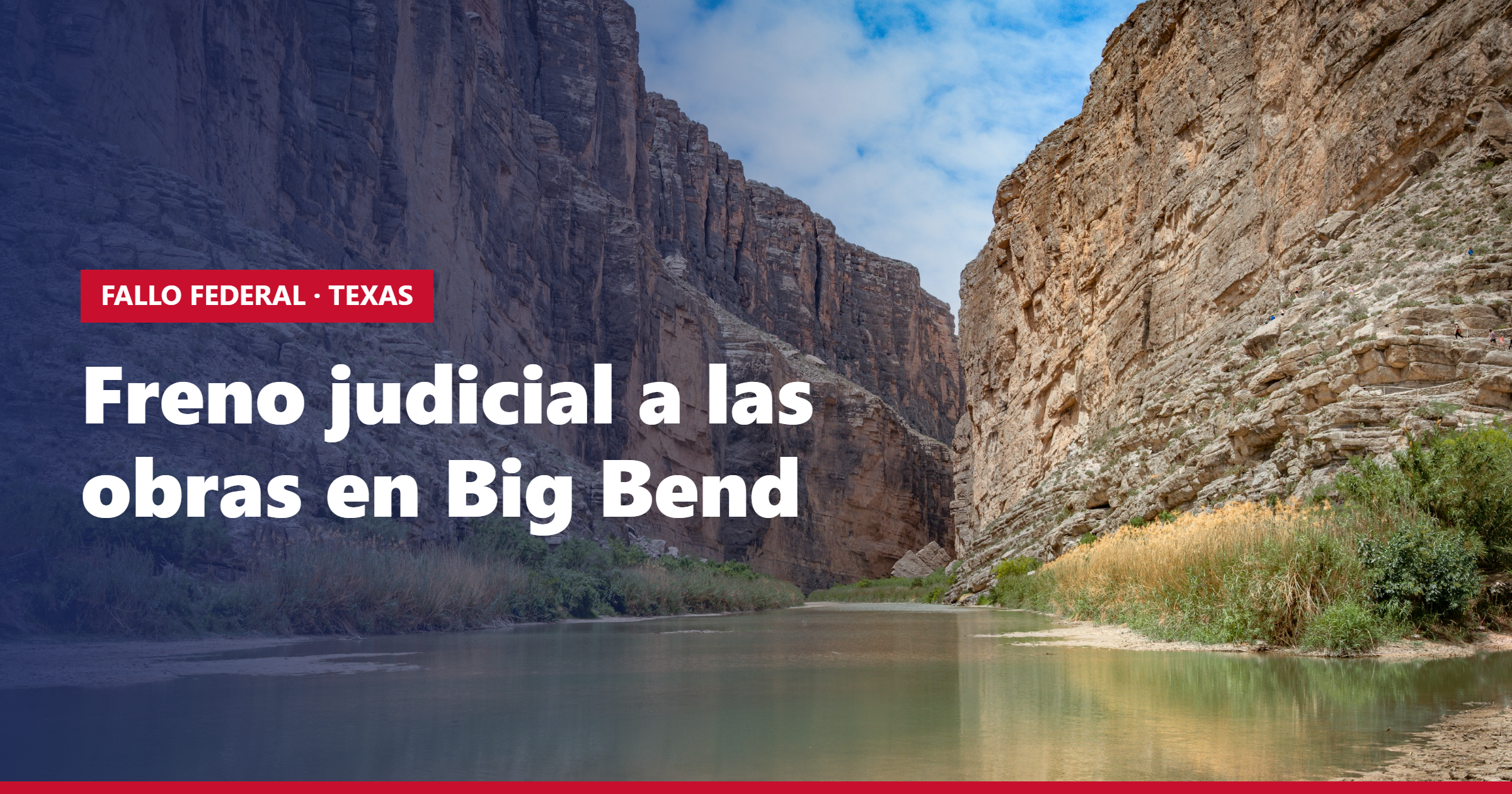 Federal Judge Halts Border Construction in Big Bend: What Changes and What Doesn't